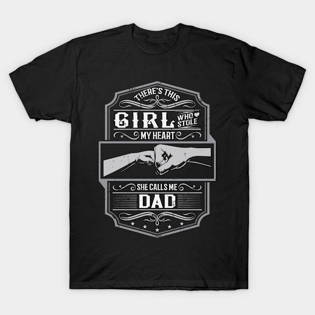 This Girl Stole My Heart She Calls Me Dad T-Shirt by ryanjaycruz